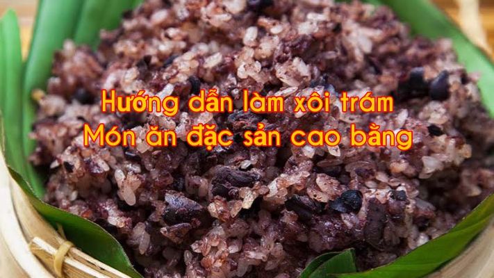 Cách nấu xôi trám đen chuẩn vị Cao Bằng | Thơm dẻo, bùi béo 2 Xôi trám Cao Bằng.